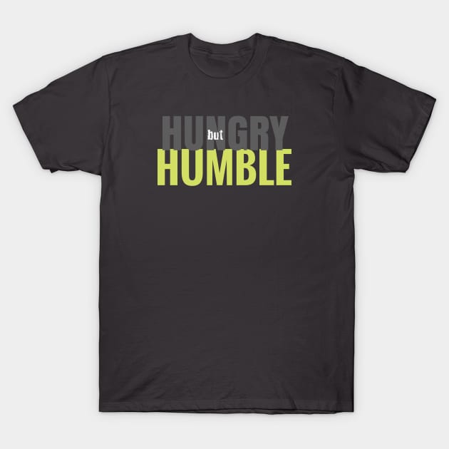 Hungry But Humble T-Shirt by we3enterprises